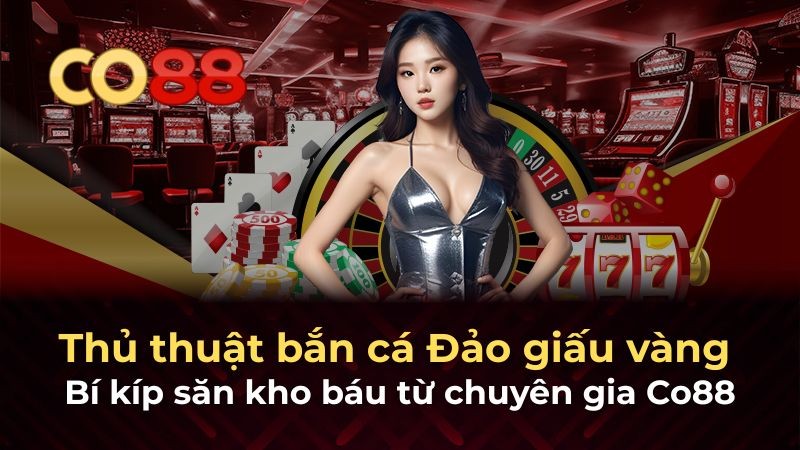CO88 Thủ thuật bắn cá Đảo giấu vàng – Bí kíp săn kho báu từ chuyên gia Co88
