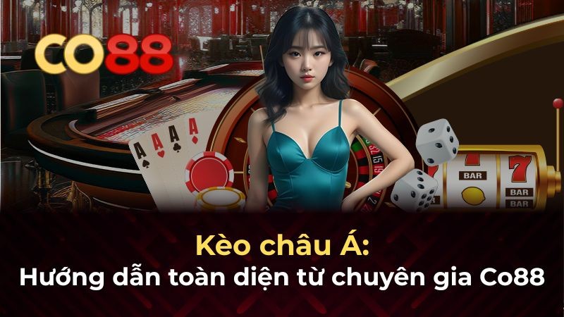 CO88 Kèo châu Á: Hướng dẫn toàn diện từ chuyên gia Co88