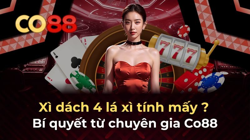 CO88 Xì Dách 4 Lá Xì Tính Mấy - Bí Mật Chiến Thắng Từ Chuyên Gia