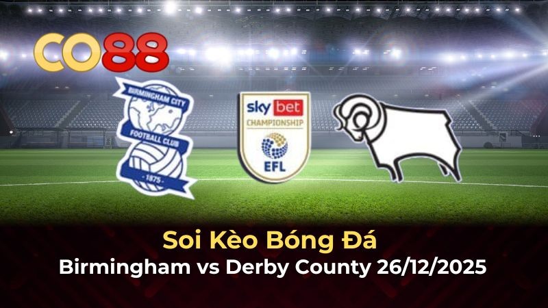 CO88 Nhận định bóng đá Birmingham vs Derby County 19h30 ngày 26/12: Trận cầu nhiều bàn thắng