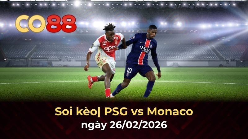 CO88 Nhận định PSG vs Monaco 26/2: Lực bất tòng tâm tại Parc des Princes