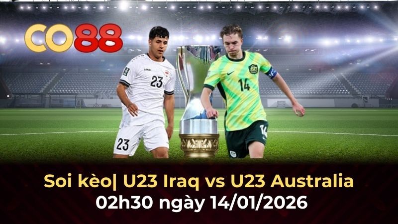 CO88 Nhận định bóng đá U23 Iraq vs U23 Australia 23h30 ngày 14/1: Trận chiến sinh tử