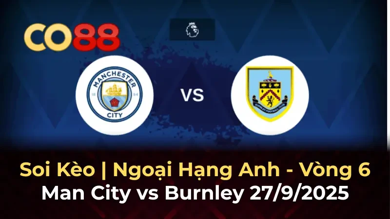 CO88 Man City vs Burnley 27/9: Nhận định và dự đoán tỷ số trận đấu