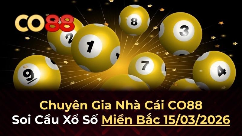 CO88 Dự đoán XSMB 15/3/2026 - Phân tích soi cầu VIP từ CO88