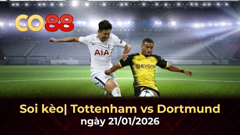 CO88 Nhận định bóng đá Tottenham vs Dortmund 03h00 ngày 21/1