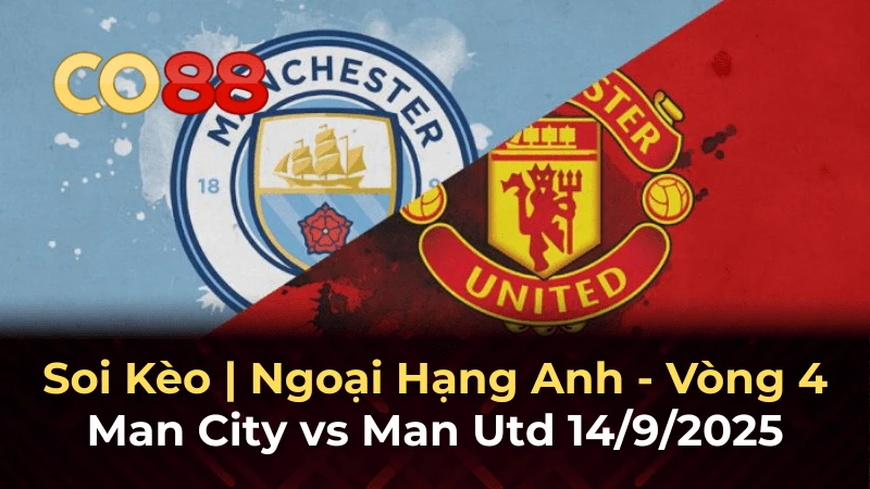 CO88 Nhận định bóng đá Man City vs MU ngày 14/9 - Cuộc chiến quyết định tại Etihad