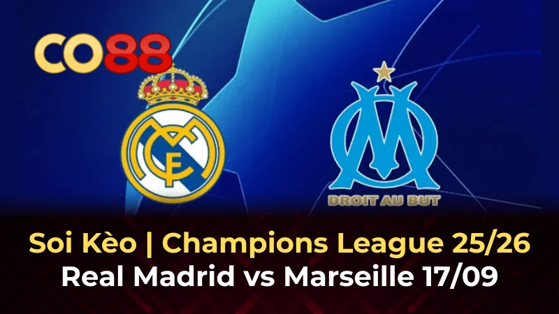 CO88 Nhận định bóng đá Real Madrid vs Marseille 02h00 ngày 17/9: Bernabeu mở tiệc